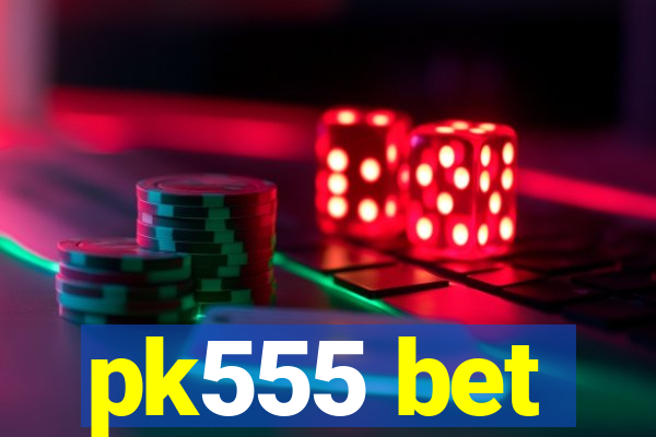 pk555 bet